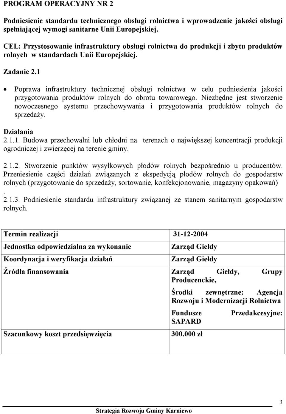 1 Poprawa infrastruktury technicznej obsługi rolnictwa w celu podniesienia jakości przygotowania produktów rolnych do obrotu towarowego.