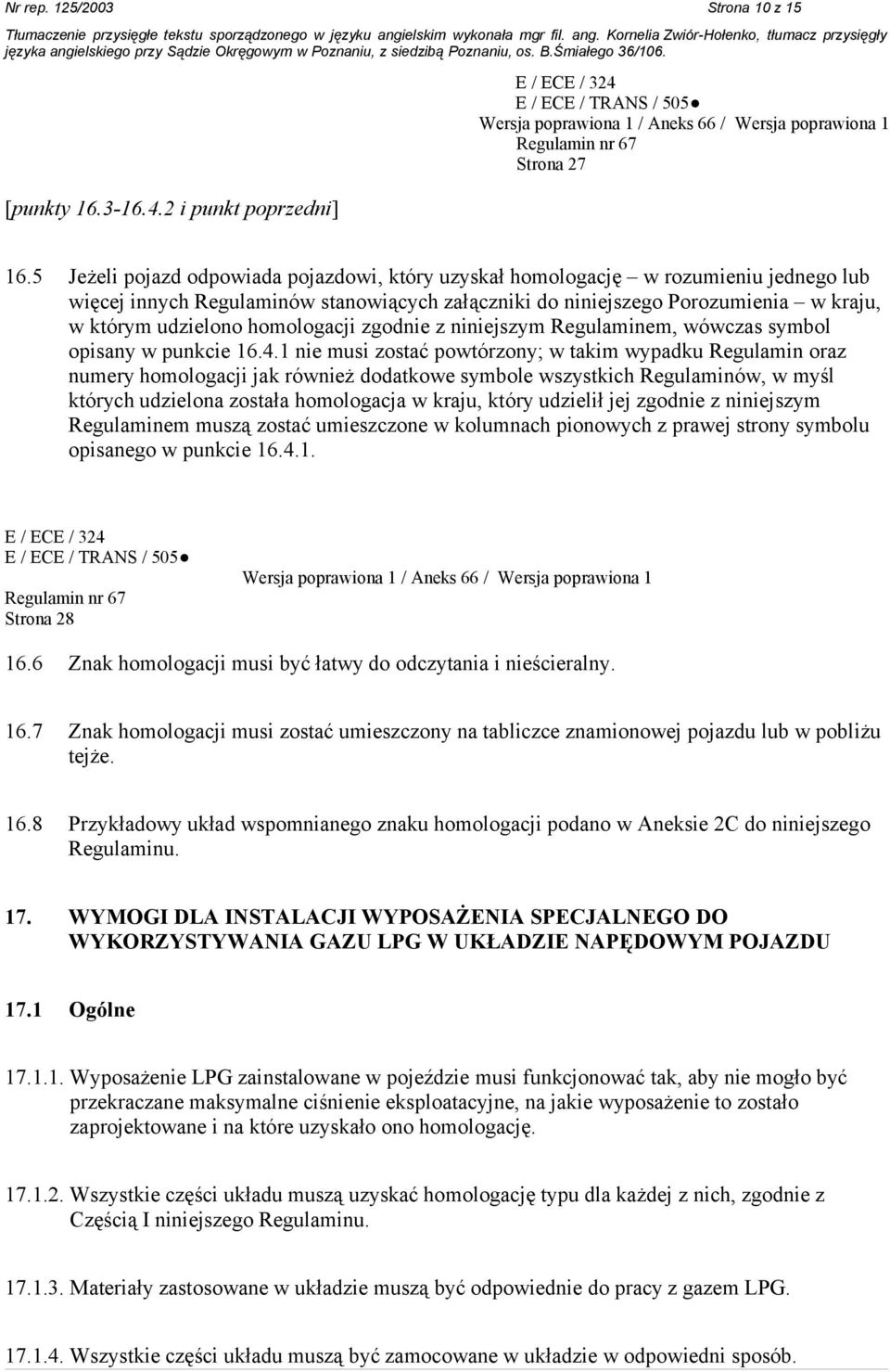 homologacji zgodnie z niniejszym Regulaminem, wówczas symbol opisany w punkcie 16.4.