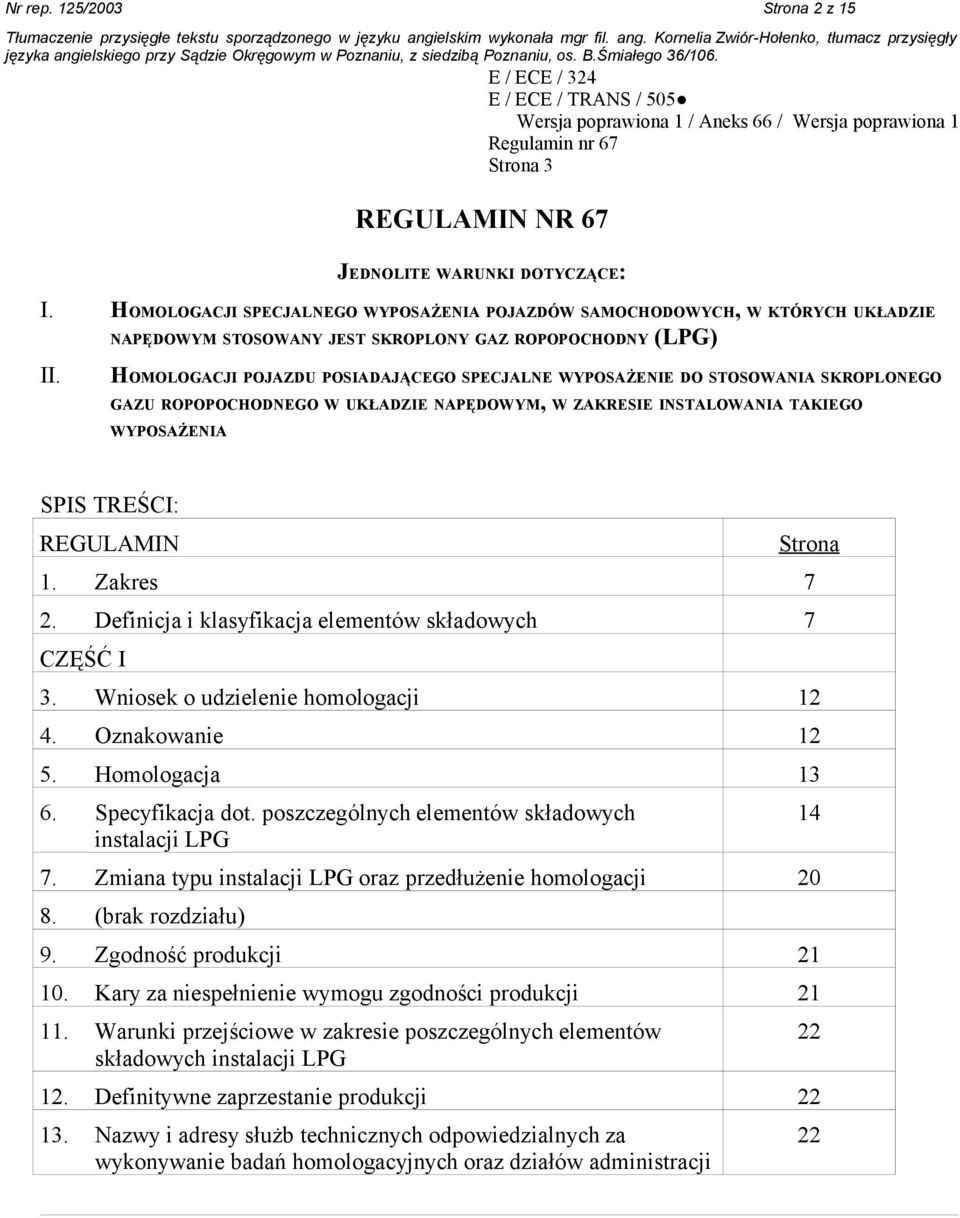 HOMOLOGACJI POJAZDU POSIADAJĄCEGO SPECJALNE WYPOSAŻENIE DO STOSOWANIA SKROPLONEGO GAZU ROPOPOCHODNEGO W UKŁADZIE NAPĘDOWYM, W ZAKRESIE INSTALOWANIA TAKIEGO WYPOSAŻENIA SPIS TREŚCI: REGULAMIN 1.