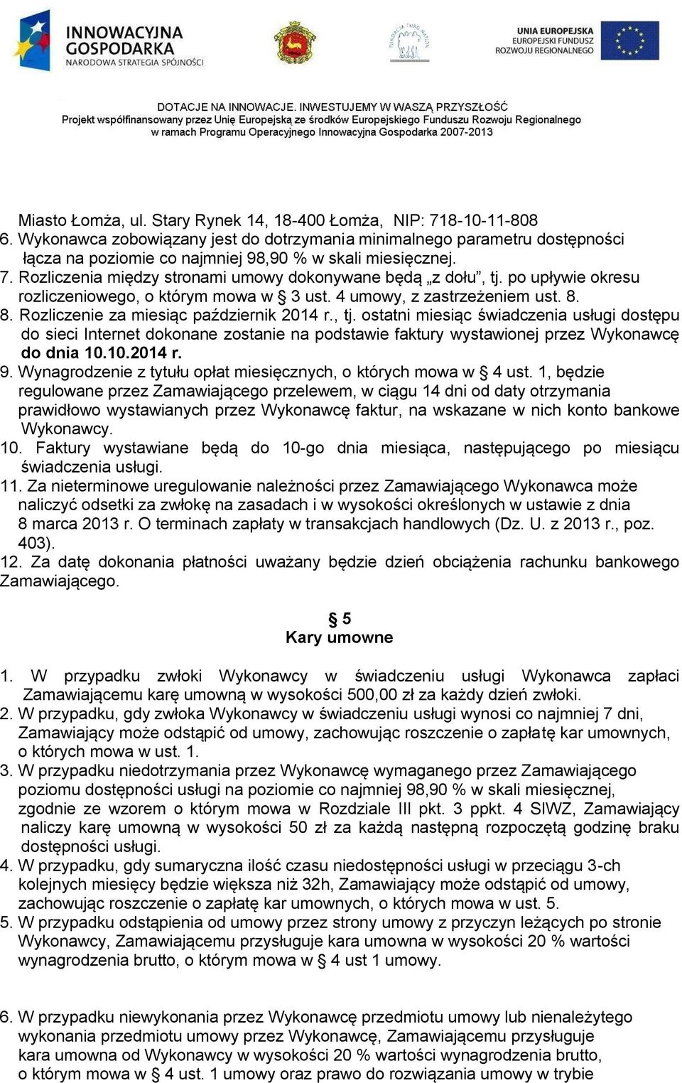 po upływie okresu rozliczeniowego, o którym mowa w 3 ust. 4 umowy, z zastrzeżeniem ust. 8. 8. Rozliczenie za miesiąc październik 2014 r., tj.