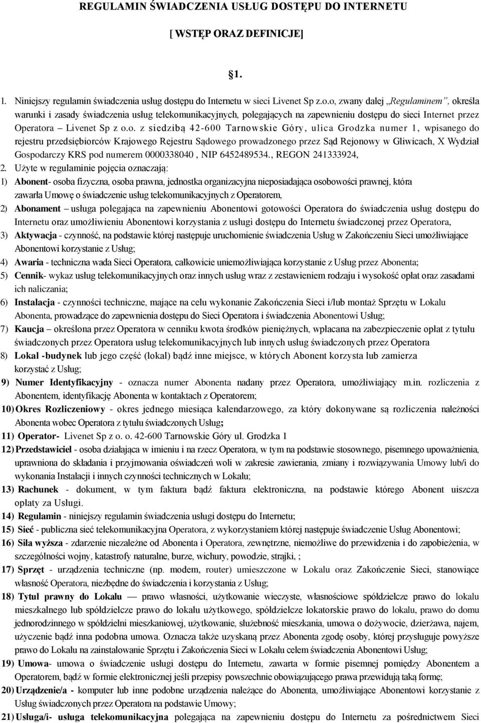 o. z siedzibą 42-600 Tarnowskie Góry, ulica Grodzka numer 1, wpisanego do rejestru przedsiębiorców Krajowego Rejestru Sądowego prowadzonego przez Sąd Rejonowy w Gliwicach, X Wydział Gospodarczy KRS