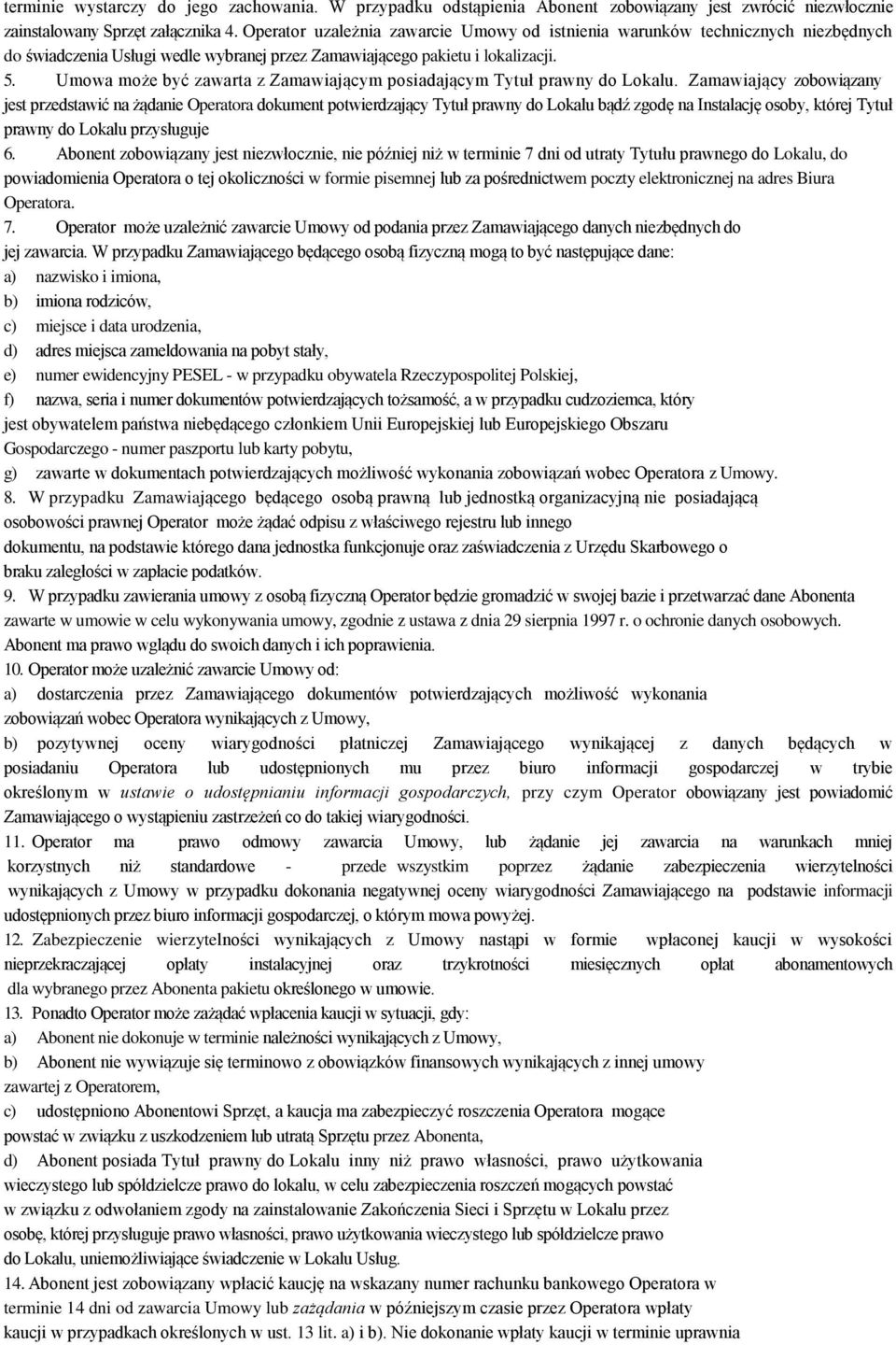 Umowa może być zawarta z Zamawiającym posiadającym Tytuł prawny do Lokalu.