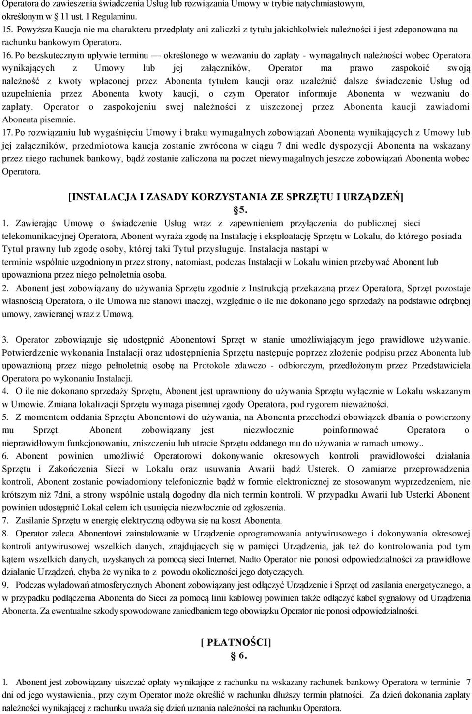 Po bezskutecznym upływie terminu określonego w wezwaniu do zapłaty - wymagalnych należności wobec Operatora wynikających z Umowy lub jej załączników, Operator ma prawo zaspokoić swoją należność z