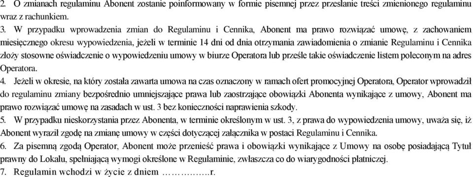 zmianie Regulaminu i Cennika złoży stosowne oświadczenie o wypowiedzeniu umowy w biurze Operatora lub prześle takie oświadczenie listem poleconym na adres 4.