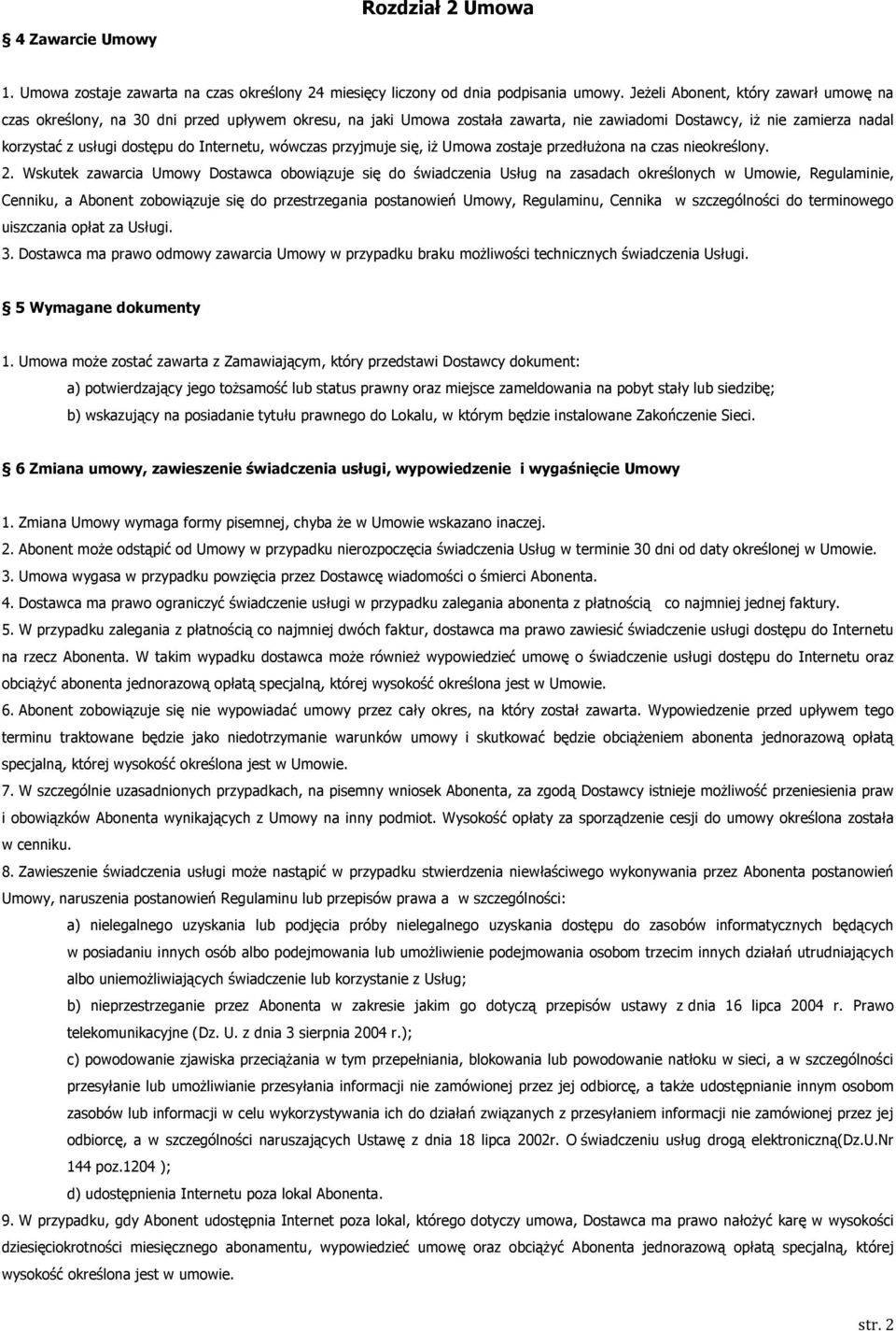 Internetu, wówczas przyjmuje się, iż Umowa zostaje przedłużona na czas nieokreślony. 2.