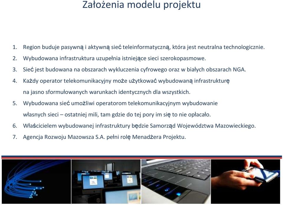 Każdy operator telekomunikacyjny może użytkować wybudowaną infrastrukturę na jasno sformułowanych warunkach identycznych dla wszystkich. 5.