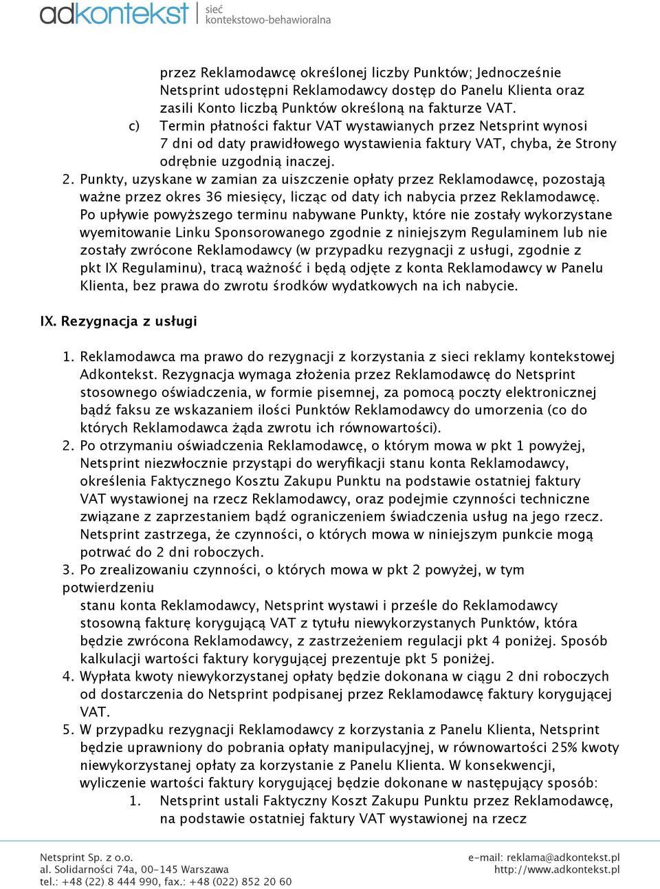Punkty, uzyskane w zamian za uiszczenie opłaty przez Reklamodawcę, pozostają ważne przez okres 36 miesięcy, licząc od daty ich nabycia przez Reklamodawcę.
