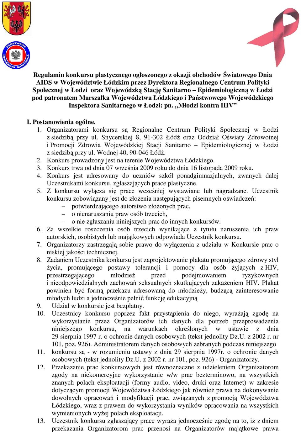 Organizatorami konkursu są Regionalne Centrum Polityki Społecznej w Łodzi z siedzibą przy ul.