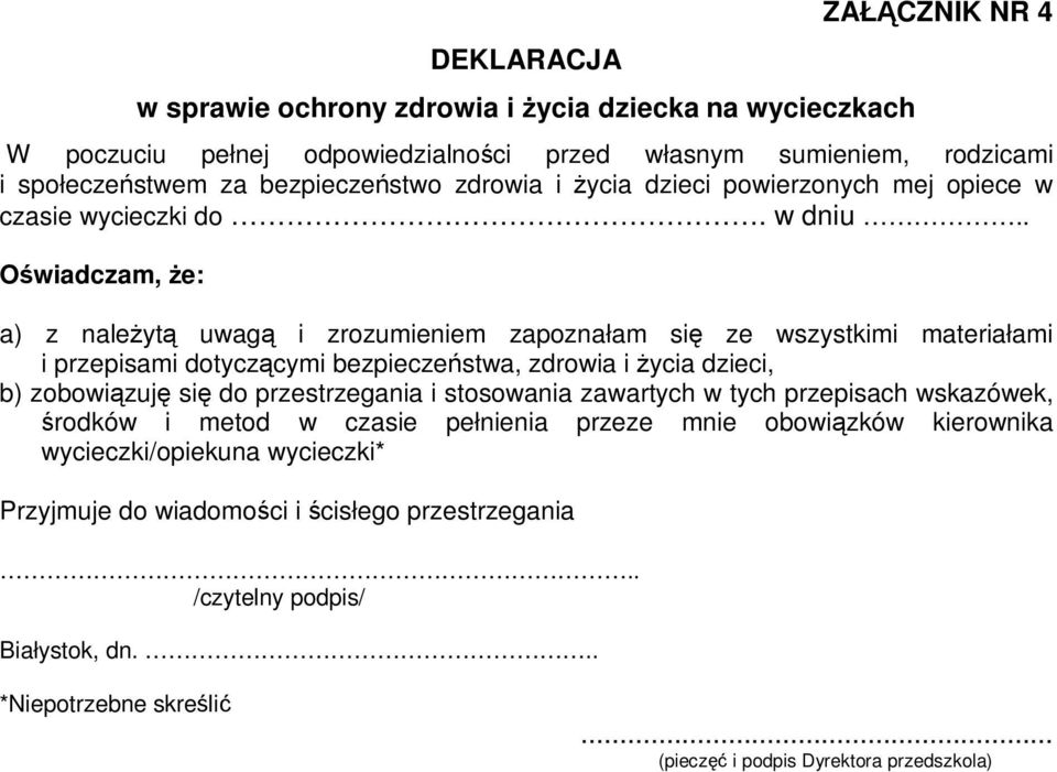 . Oświadczam, Ŝe: a) z naleŝytą uwagą i zrozumieniem zapoznałam się ze wszystkimi materiałami i przepisami dotyczącymi bezpieczeństwa, zdrowia i Ŝycia dzieci, b) zobowiązuję się do