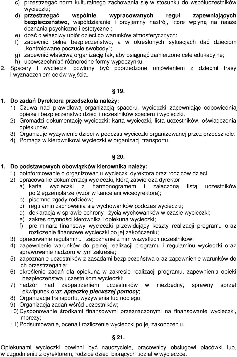 dzieciom kontrolowane poczucie swobody ; g) zapewnić właściwą organizację tak, aby osiągnąć zamierzone cele edukacyjne; h) upowszechniać róŝnorodne formy wypoczynku. 2.