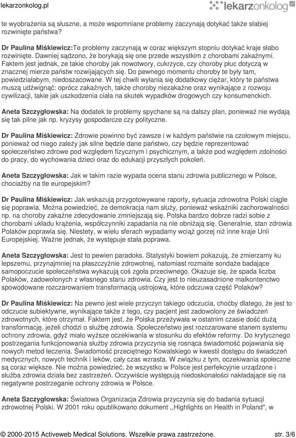 Faktem jest jednak, ze takie choroby jak nowotwory, cukrzyce, czy choroby płuc dotyczą w znacznej mierze państw rozwijających się.