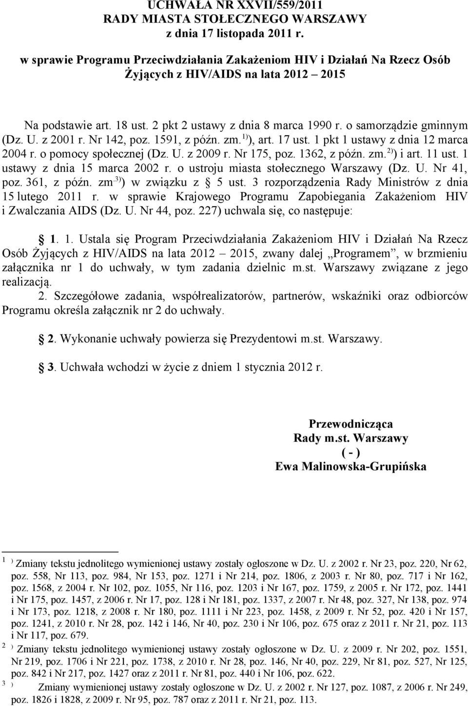 o samorządzie gminnym (Dz. U. z 2001 r. Nr 142, poz. 1591, z późn. zm. 1) ), art. 17 ust. 1 pkt 1 ustawy z dnia 12 marca 2004 r. o pomocy społecznej (Dz. U. z 2009 r. Nr 175, poz. 1362, z późn. zm. 2) ) i art.