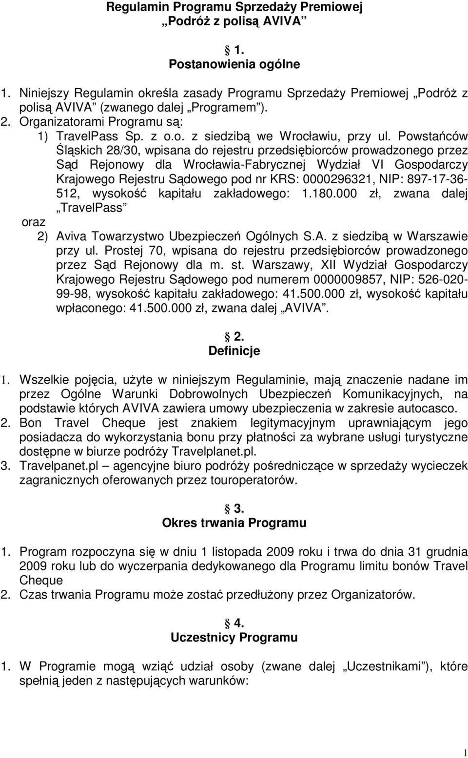 Powstańców Śląskich 28/30, wpisana do rejestru przedsiębiorców prowadzonego przez Sąd Rejonowy dla Wrocławia-Fabrycznej Wydział VI Gospodarczy Krajowego Rejestru Sądowego pod nr KRS: 0000296321, NIP: