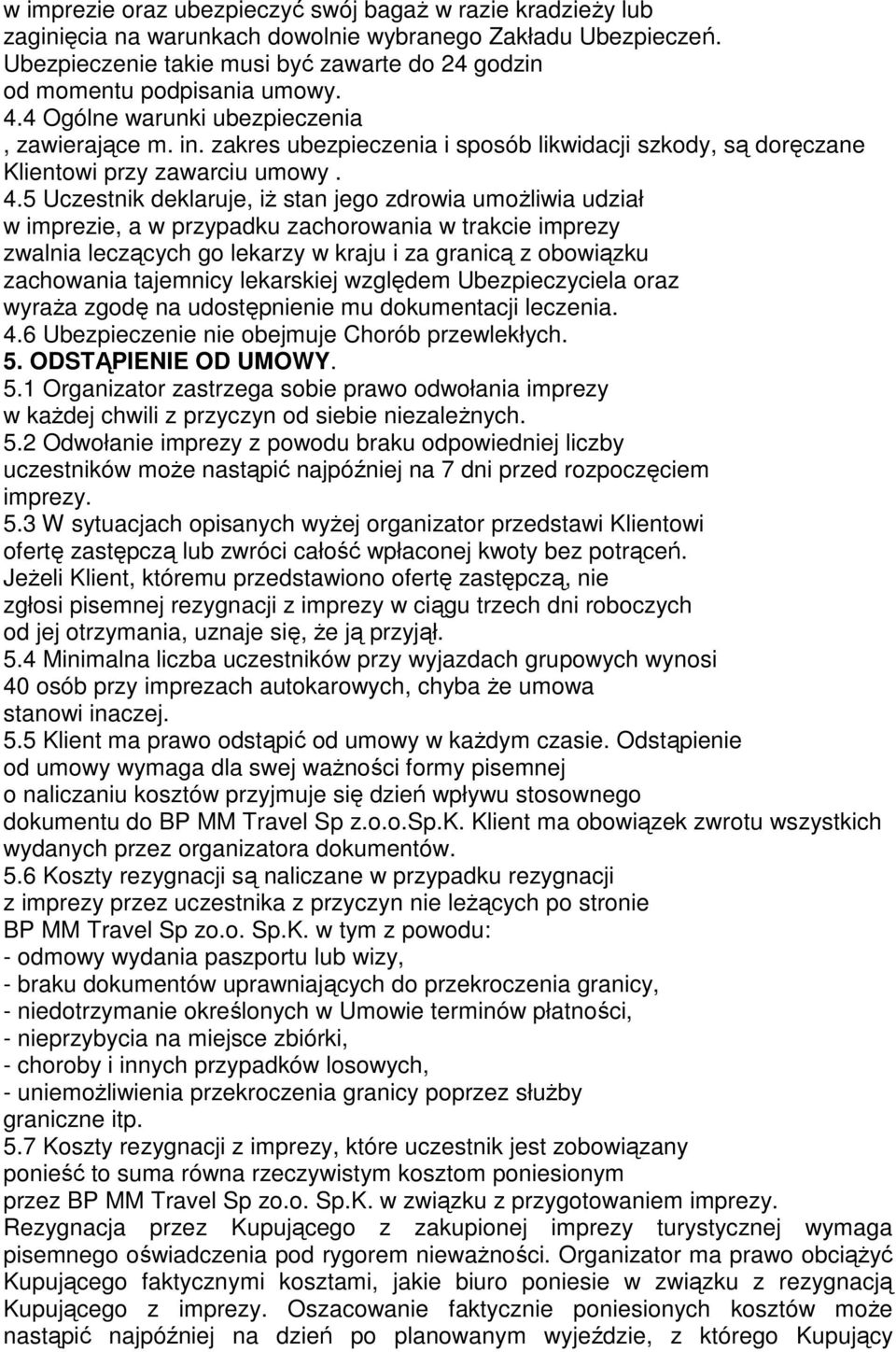 zakres ubezpieczenia i sposób likwidacji szkody, są doręczane Klientowi przy zawarciu umowy. 4.