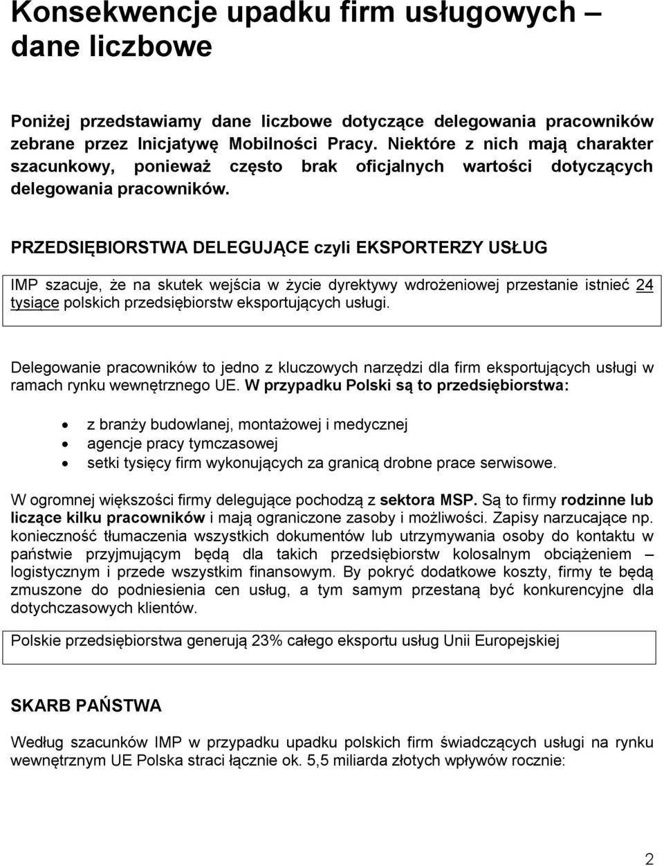 PRZEDSIĘBIORSTWA DELEGUJĄCE czyli EKSPORTERZY USŁUG IMP szacuje, że na skutek wejścia w życie dyrektywy wdrożeniowej przestanie istnieć 24 tysiące polskich przedsiębiorstw eksportujących usługi.
