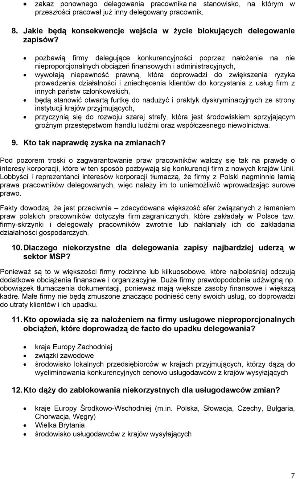 prowadzenia działalności i zniechęcenia klientów do korzystania z usług firm z innych państw członkowskich, będą stanowić otwartą furtkę do nadużyć i praktyk dyskryminacyjnych ze strony instytucji