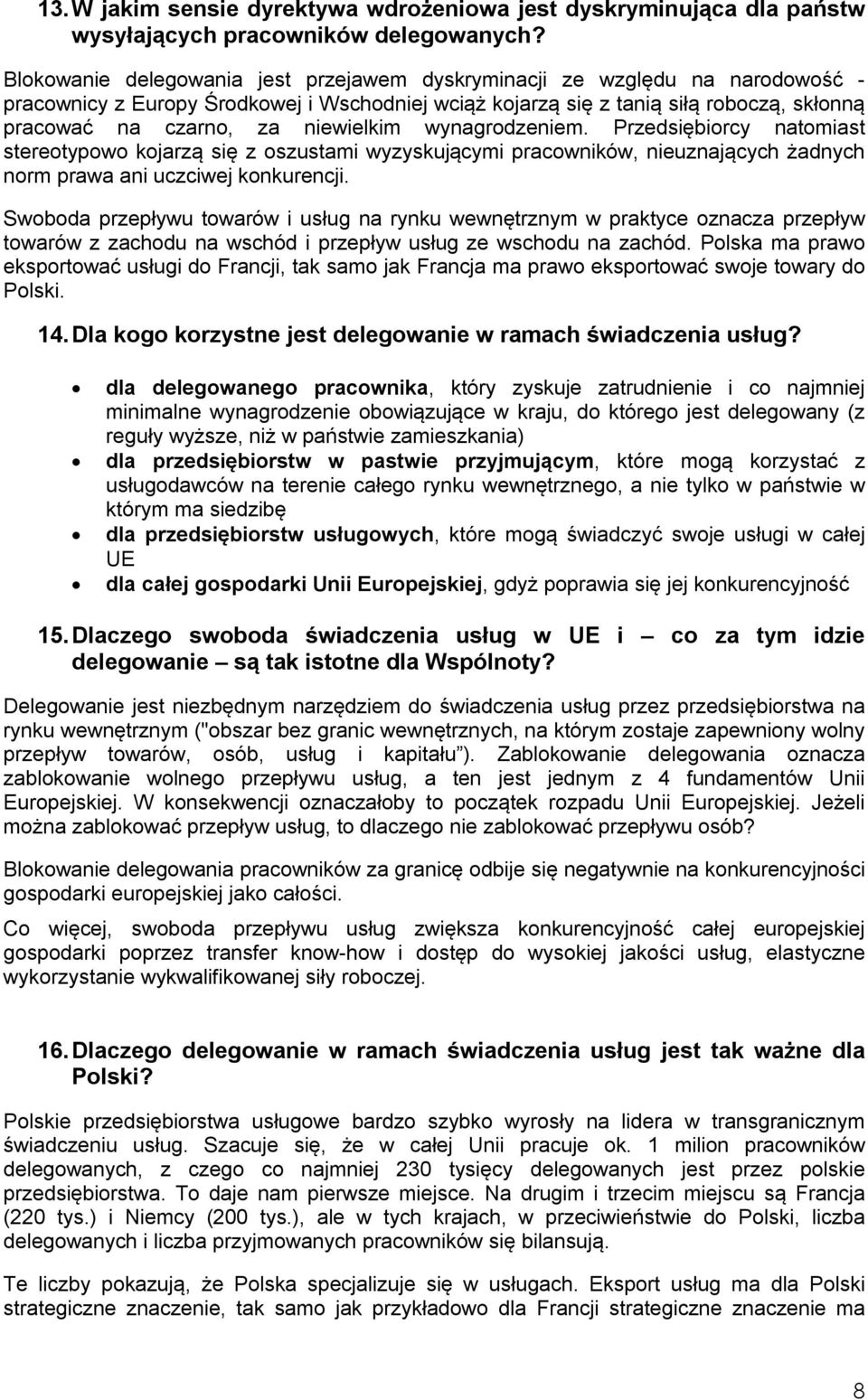 niewielkim wynagrodzeniem. Przedsiębiorcy natomiast stereotypowo kojarzą się z oszustami wyzyskującymi pracowników, nieuznających żadnych norm prawa ani uczciwej konkurencji.