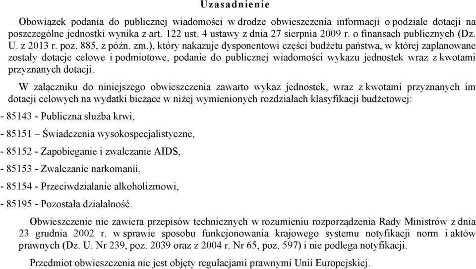 ), który nakazuje dysponentowi części budżetu państwa, w której zaplanowane zostały dotacje celowe i podmiotowe, podanie do publicznej wiadomości wykazu jednostek wraz z kwotami przyznanych dotacji.