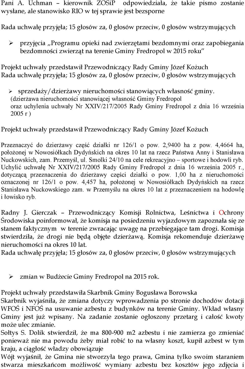 bezdomności zwierząt na terenie Gminy Fredropol w 2015 roku Projekt uchwały przedstawił Przewodniczący Rady Gminy Józef Kożuch sprzedaży/dzierżawy nieruchomości stanowiących własność gminy.