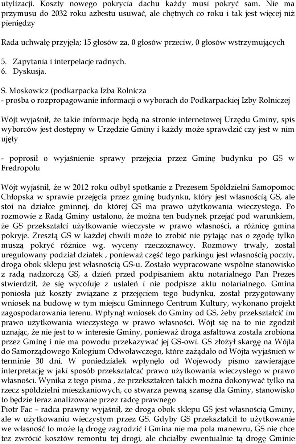 Moskowicz (podkarpacka Izba Rolnicza - prośba o rozpropagowanie informacji o wyborach do Podkarpackiej Izby Rolniczej Wójt wyjaśnił, że takie informacje będą na stronie internetowej Urzędu Gminy,