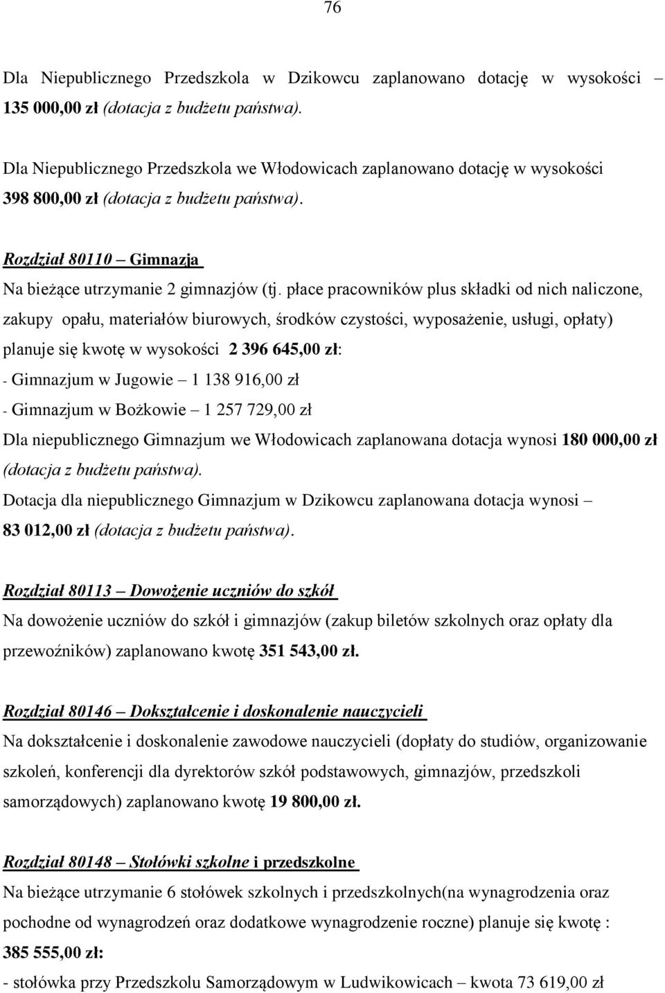 płace pracowników plus składki od nich naliczone, zakupy opału, materiałów biurowych, środków czystości, wyposażenie, usługi, opłaty) planuje się kwotę w wysokości 2 396 645,00 zł: - Gimnazjum w