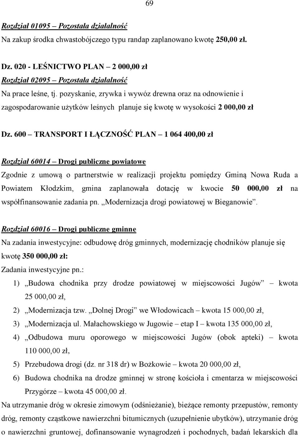 pozyskanie, zrywka i wywóz drewna oraz na odnowienie i zagospodarowanie użytków leśnych planuje się kwotę w wysokości 2 000,00 zł Dz.