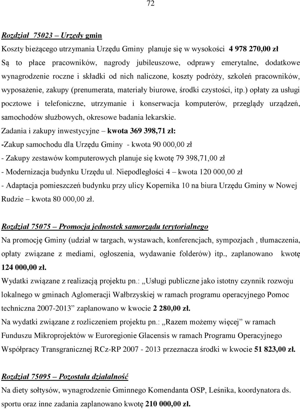 ) opłaty za usługi pocztowe i telefoniczne, utrzymanie i konserwacja komputerów, przeglądy urządzeń, samochodów służbowych, okresowe badania lekarskie.