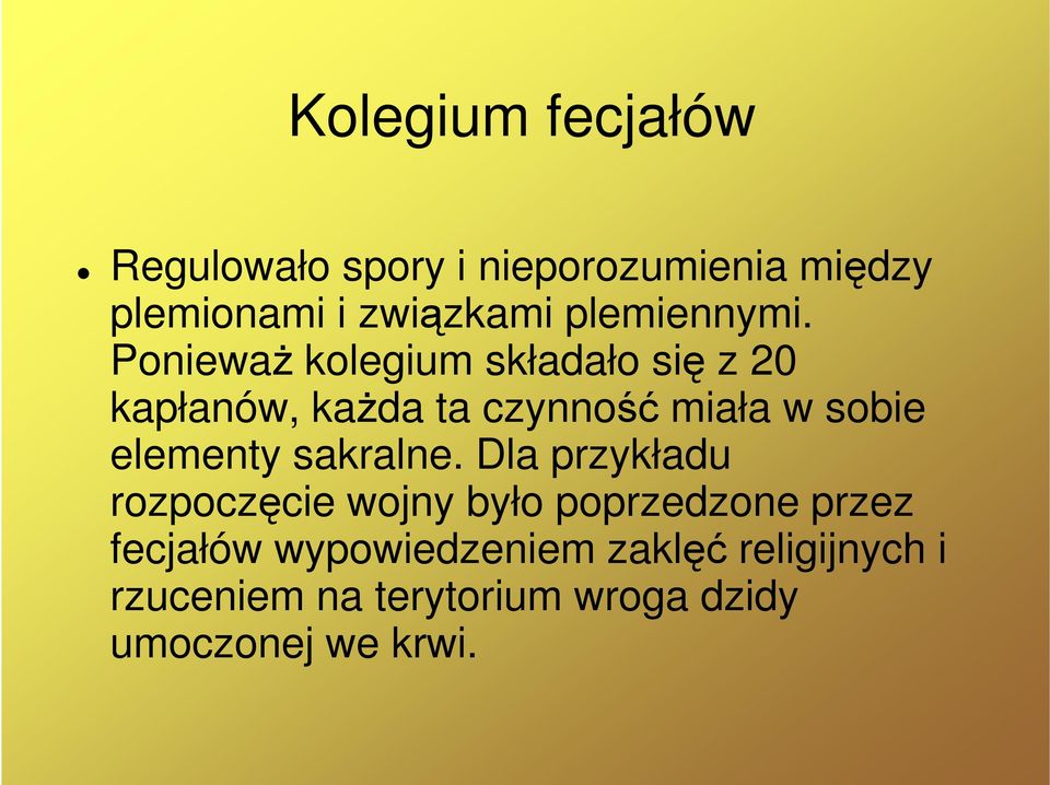 PoniewaŜ kolegium składało się z 20 kapłanów, kaŝda ta czynność miała w sobie elementy