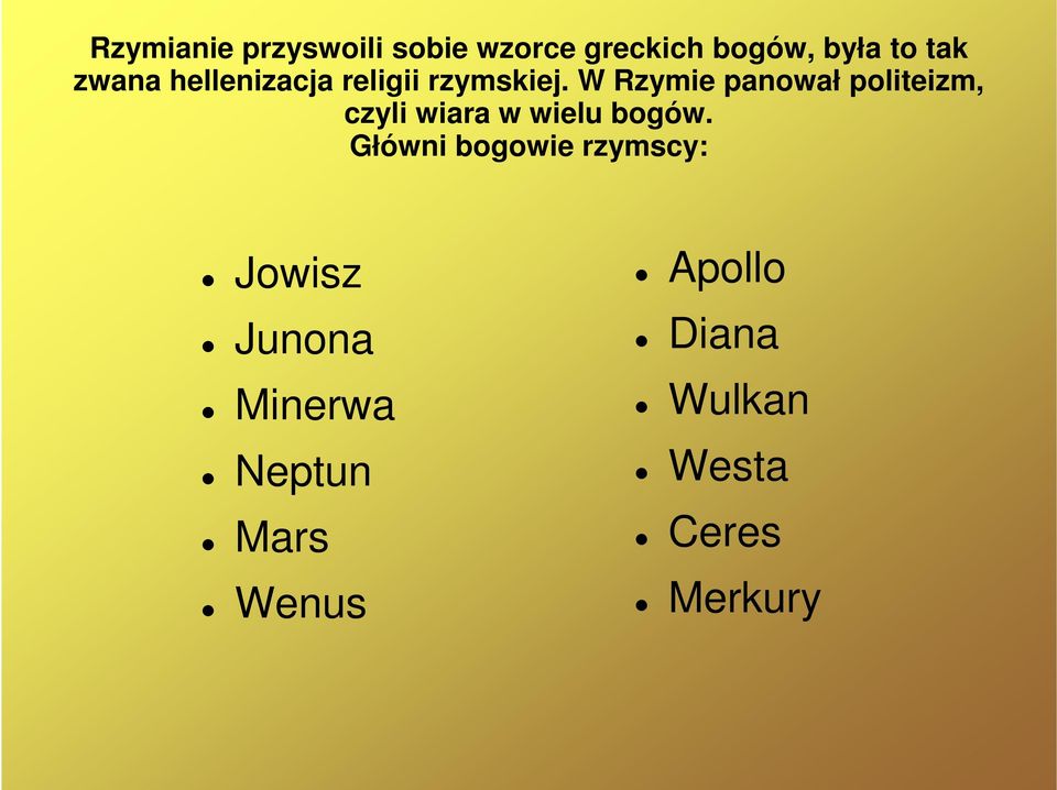 W Rzymie panował politeizm, czyli wiara w wielu bogów.