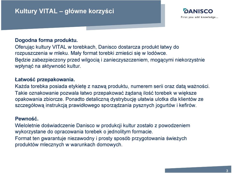 Każda torebka posiada etykietę z nazwą produktu, numerem serii oraz datą ważności. Takie oznakowanie pozwala łatwo przepakować żądaną ilość torebek w większe opakowania zbiorcze.