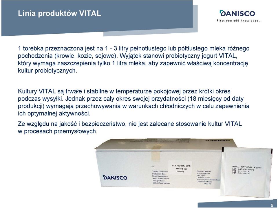 Kultury VITAL są trwałe i stabilne w temperaturze pokojowej przez krótki okres podczas wysyłki.