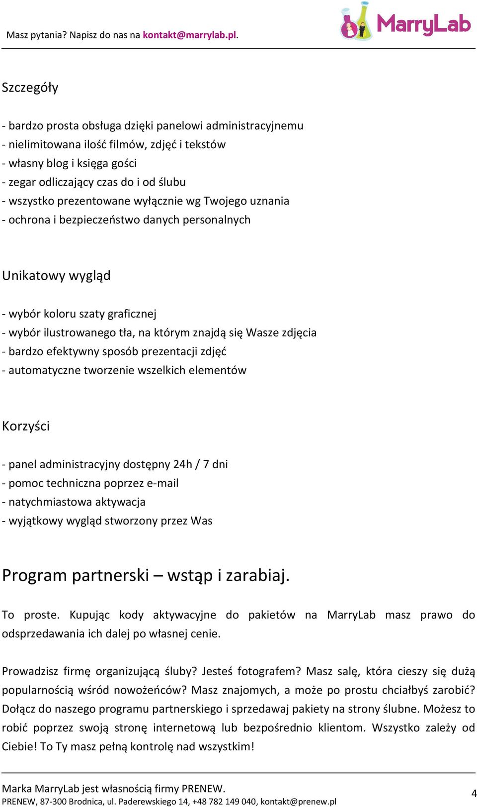 - bardzo efektywny sposób prezentacji zdjęć - automatyczne tworzenie wszelkich elementów Korzyści - panel administracyjny dostępny 24h / 7 dni - pomoc techniczna poprzez e-mail - natychmiastowa