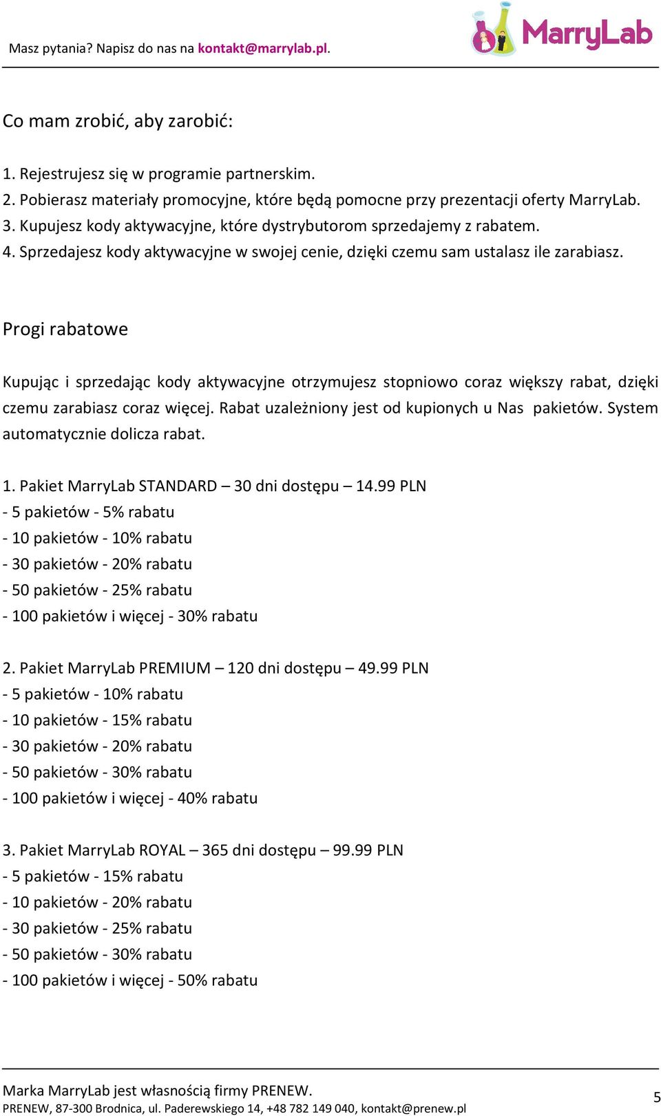 Progi rabatowe Kupując i sprzedając kody aktywacyjne otrzymujesz stopniowo coraz większy rabat, dzięki czemu zarabiasz coraz więcej. Rabat uzależniony jest od kupionych u Nas pakietów.