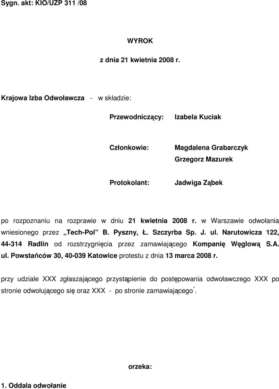 rozprawie w dniu 21 kwietnia 2008 r. w Warszawie odwołania wniesionego przez Tech-Pol B. Pyszny, Ł. Szczyrba Sp. J. ul.