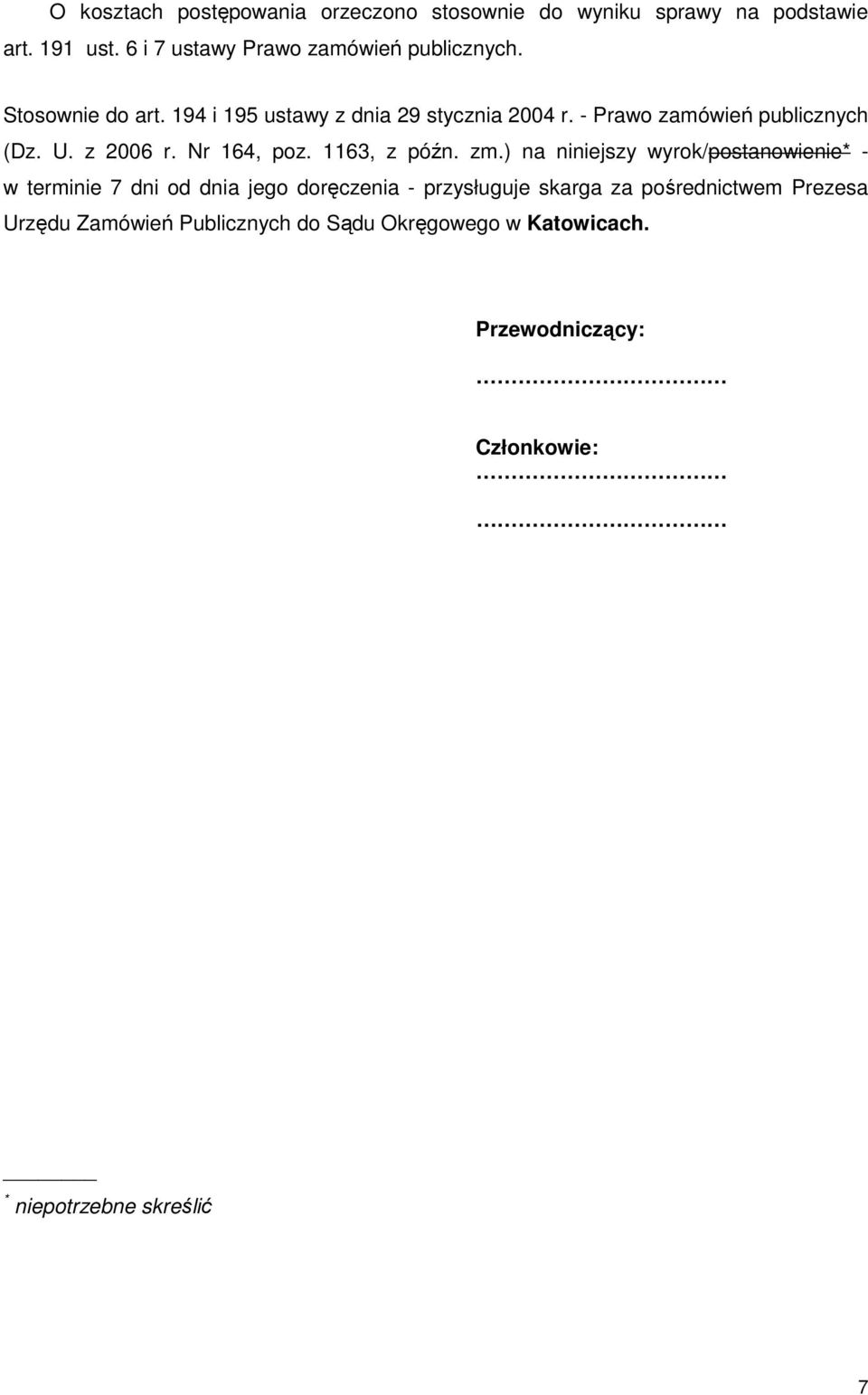 - Prawo zamówień publicznych (Dz. U. z 2006 r. Nr 164, poz. 1163, z późn. zm.