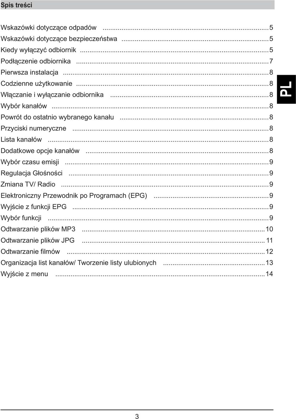 ..8 Dodatkowe opcje kanałów...8 Wybór czasu emisji...9 Regulacja Głośności...9 Zmiana TV/ Radio...9 Elektroniczny Przewodnik po Programach (EPG)...9 Wyjście z funkcji EPG.