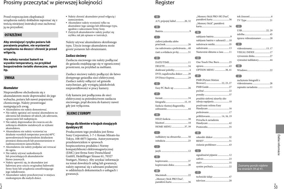 Nie należy narażać baterii na wysokie temperatury, na przykład bezpośrednie światło słoneczne, ogień itp.