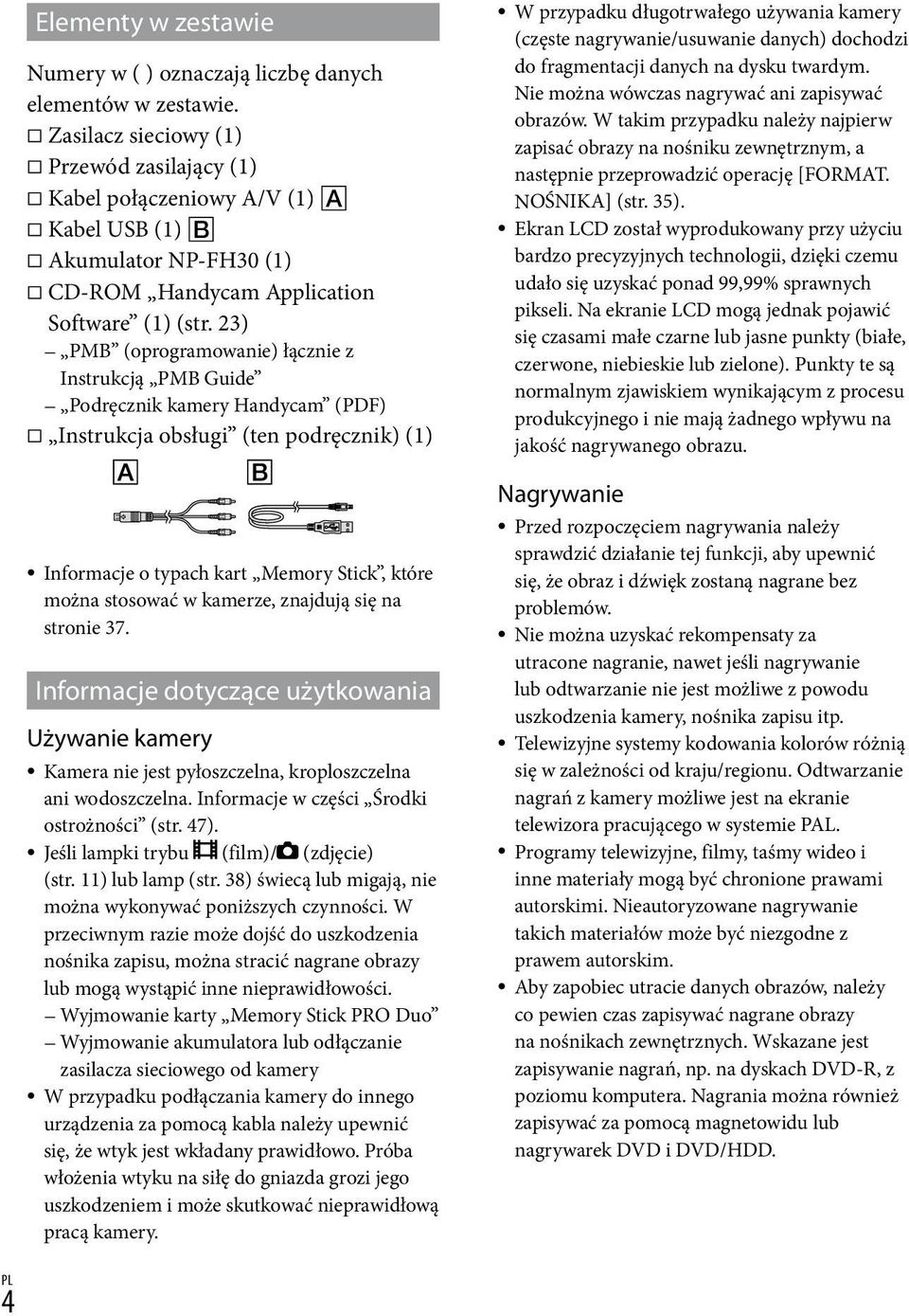 23) PMB (oprogramowanie) łącznie z Instrukcją PMB Guide Podręcznik kamery Handycam (PDF) Instrukcja obsługi (ten podręcznik) (1) Informacje o typach kart Memory Stick, które można stosować w kamerze,