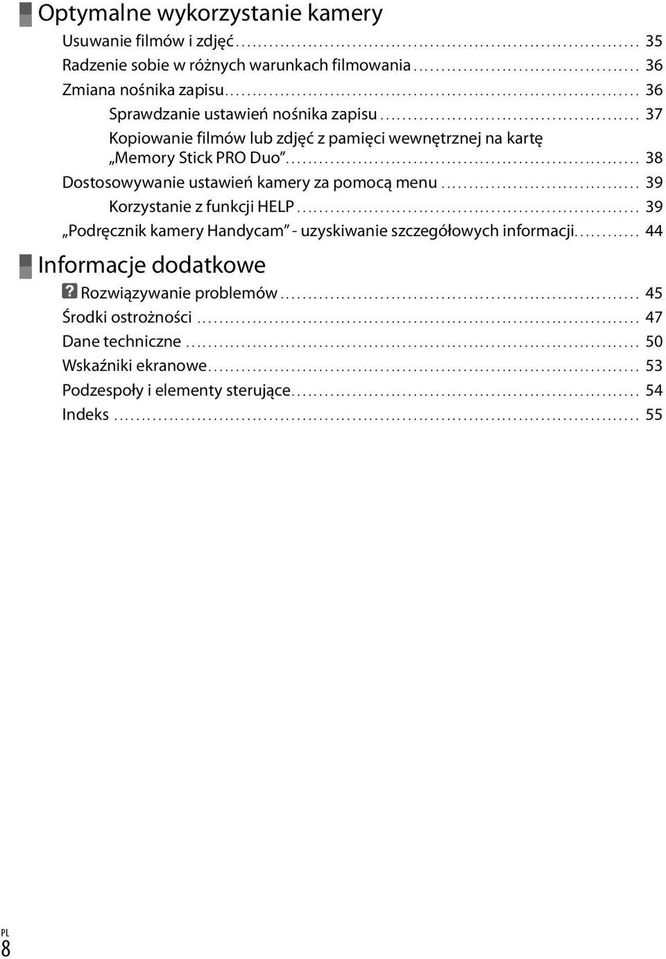 ............................................... 37 Kopiowanie filmów lub zdjęć z pamięci wewnętrznej na kartę Memory Stick PRO Duo................................................................ 38 Dostosowywanie ustawień kamery za pomocą menu.