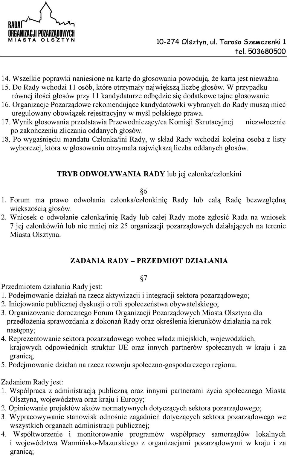 Organizacje Pozarządowe rekomendujące kandydatów/ki wybranych do Rady muszą mieć uregulowany obowiązek rejestracyjny w myśl polskiego prawa. 17.