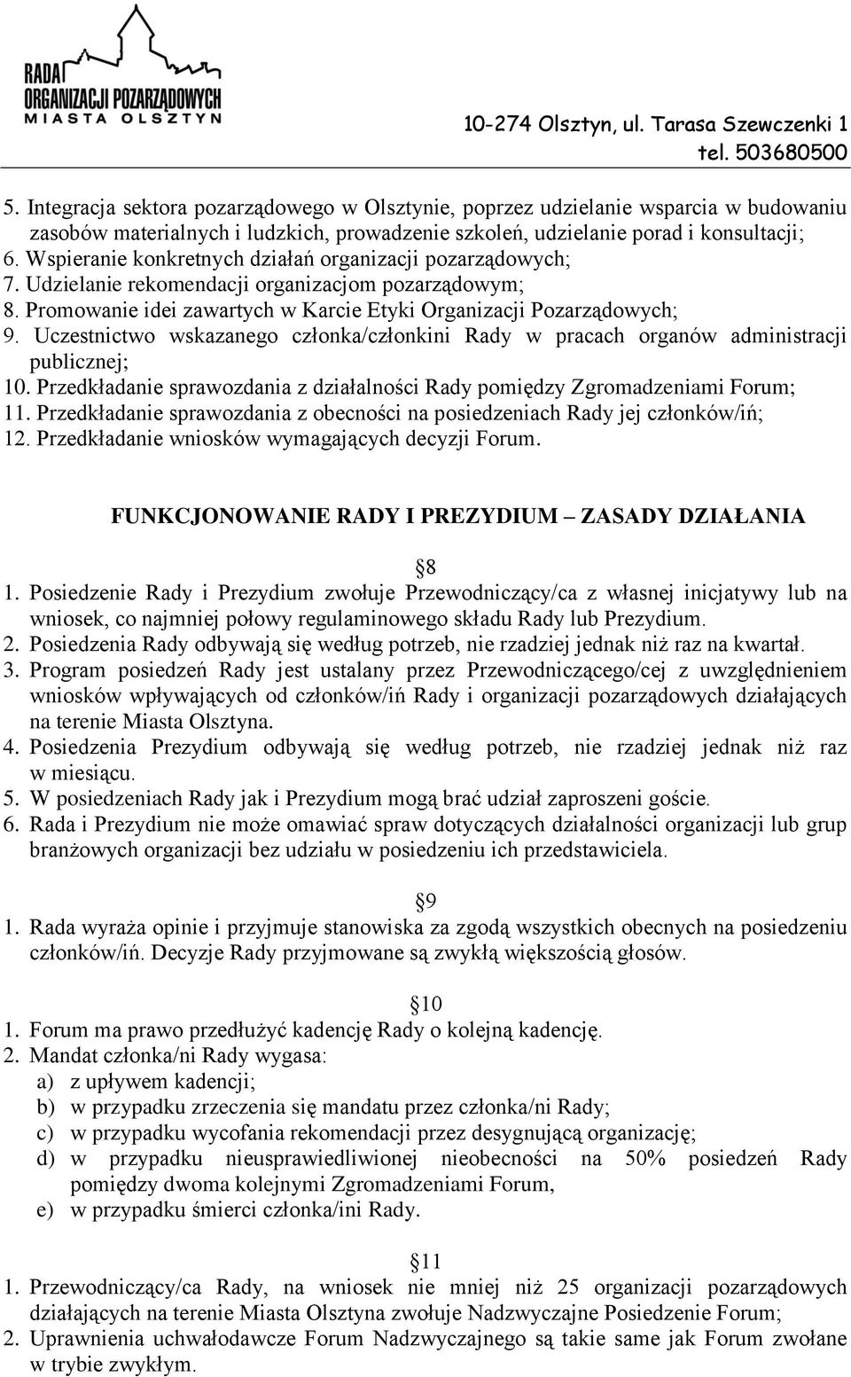 Uczestnictwo wskazanego członka/członkini Rady w pracach organów administracji publicznej; 10. Przedkładanie sprawozdania z działalności Rady pomiędzy Zgromadzeniami Forum; 11.