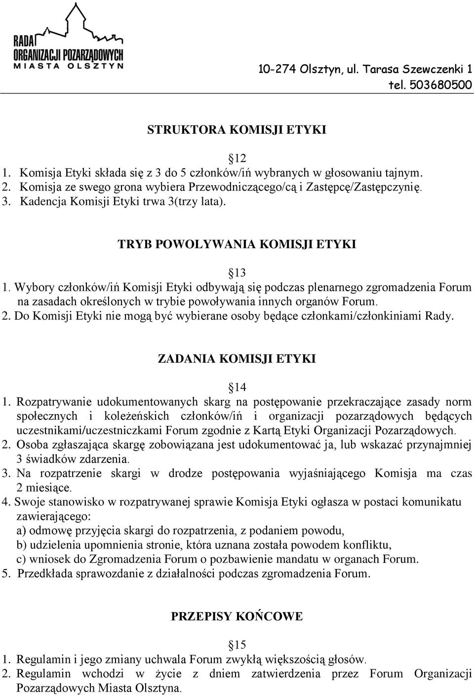 Do Komisji Etyki nie mogą być wybierane osoby będące członkami/członkiniami Rady. ZADANIA KOMISJI ETYKI 14 1.