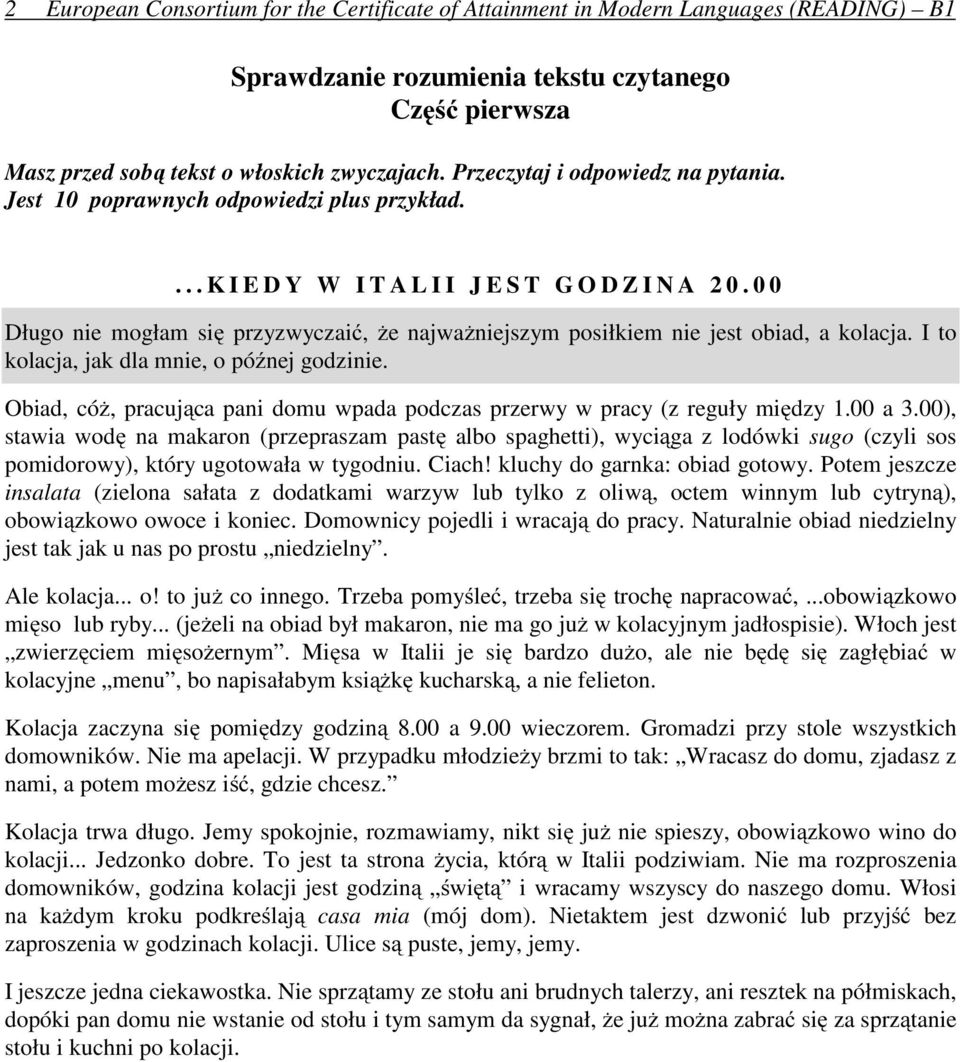 0 0 Długo nie mogłam się przyzwyczaić, że najważniejszym posiłkiem nie jest obiad, a kolacja. I to kolacja, jak dla mnie, o późnej godzinie.