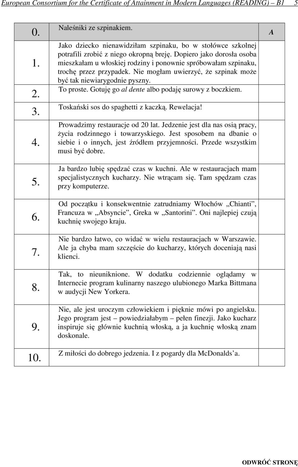 Dopiero jako dorosła osoba mieszkałam u włoskiej rodziny i ponownie spróbowałam szpinaku, trochę przez przypadek. Nie mogłam uwierzyć, że szpinak może być tak niewiarygodnie pyszny. To proste.