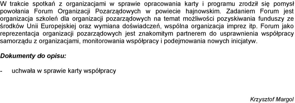 Zadaniem Forum jest organizacja szkoleń dla organizacji pozarządowych na temat możliwości pozyskiwania funduszy ze środków Unii Europejskiej