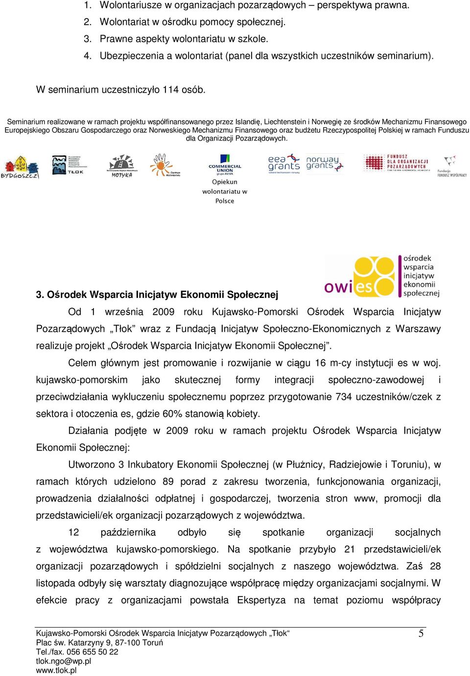 Seminarium realizowane w ramach projektu współfinansowanego przez Islandię, Liechtenstein i Norwegię ze środków Mechanizmu Finansowego Europejskiego Obszaru Gospodarczego oraz Norweskiego Mechanizmu