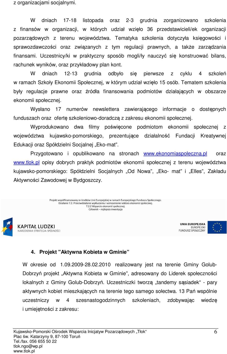 Tematyka szkolenia dotyczyła księgowości i sprawozdawczości oraz związanych z tym regulacji prawnych, a także zarządzania finansami.