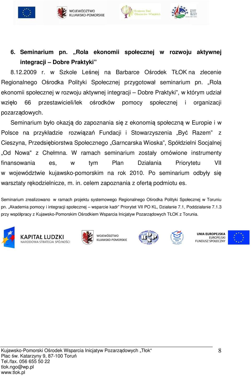 Rola ekonomii społecznej w rozwoju aktywnej integracji Dobre Praktyki, w którym udział wzięło 66 przestawicieli/lek ośrodków pomocy społecznej i organizacji pozarządowych.