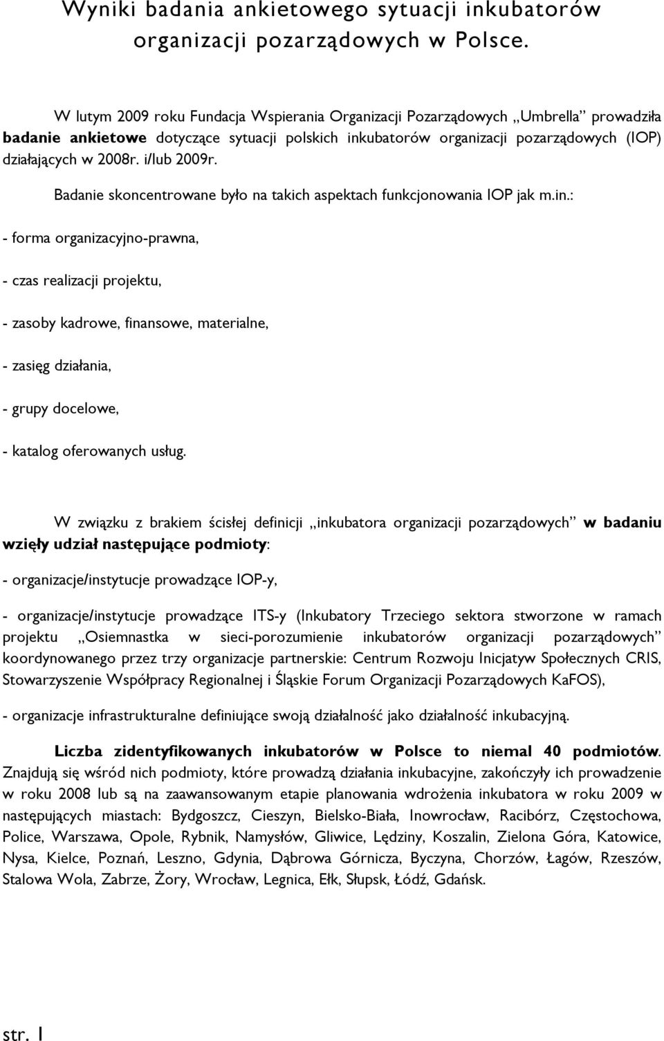i/lub 2009r. Badanie skoncentrowane było na takich aspektach funkcjonowania IOP jak m.in.