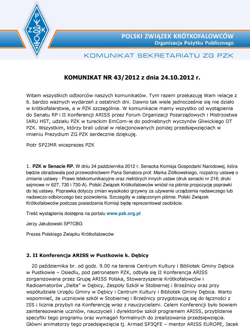 W komunikacie mamy wszystko od wystąpienia do Senatu RP i II Konferencji ARISS przez Forum Organizacji Pozarządowych i Mistrzostwa IARU HST, udziału PZK w tureckim EmCom-ie do podniebnych wyczynów